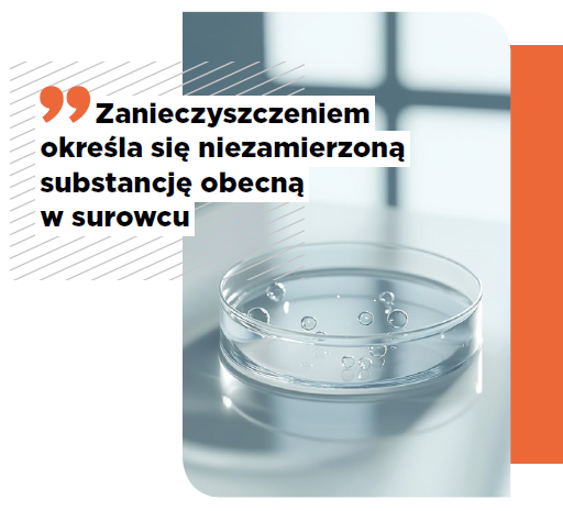 zanieczyszczenia chemiczne surowców - tym mianem określa się niezamierzoną substancję obecną w surowcu